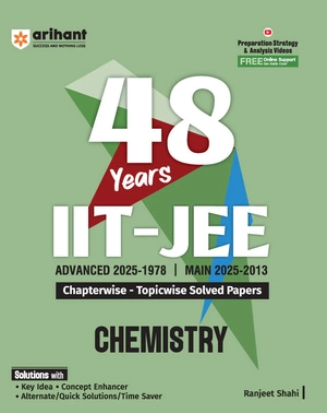 IIT JEE (Main & Advanced) Chemistry | 48 Years Chapterwise & Topicwise Solved Paper (2025-1978) by Ranjeet Shahi